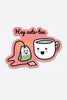 Hey, Cute-tea | 3” x 2” Die Cut Sticker