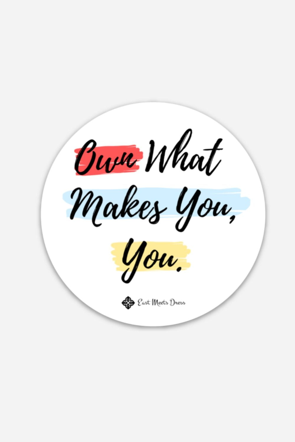 Own What Makes You, You | 3” x 3” Round Sticker